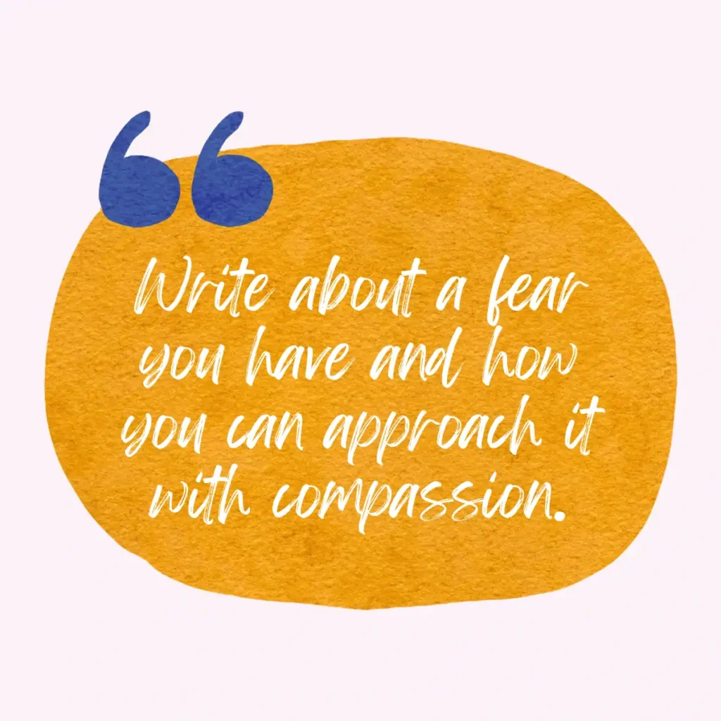 write-about-a-fear-you-have-and-how-to-approach-it-with-compassion