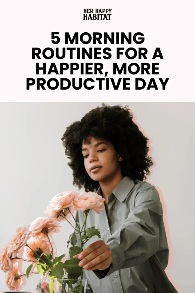 5 Morning Routines For A Happier, More Productive Day