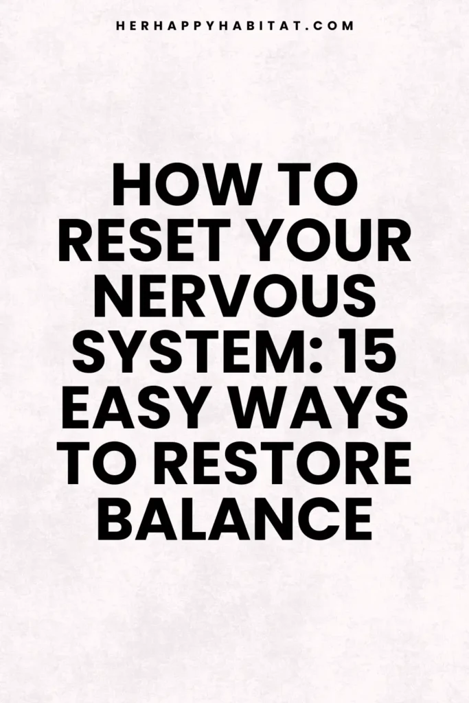 How To Reset Your Nervous System 15 Easy Ways To Restore Balance