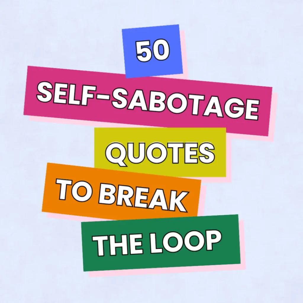 50 Self-Sabotage Quotes To Help You Break The Loop