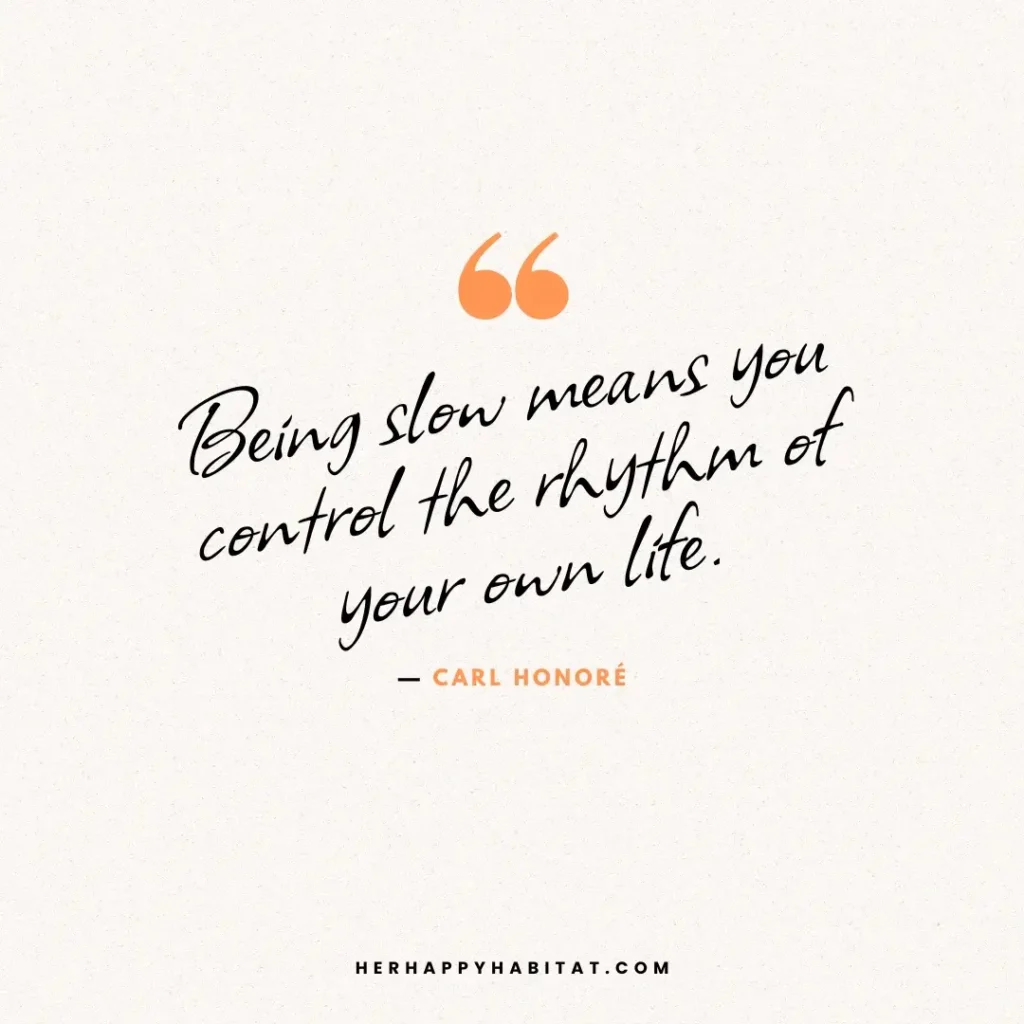 Being slow means you control the rhythm of your own life. Quotes