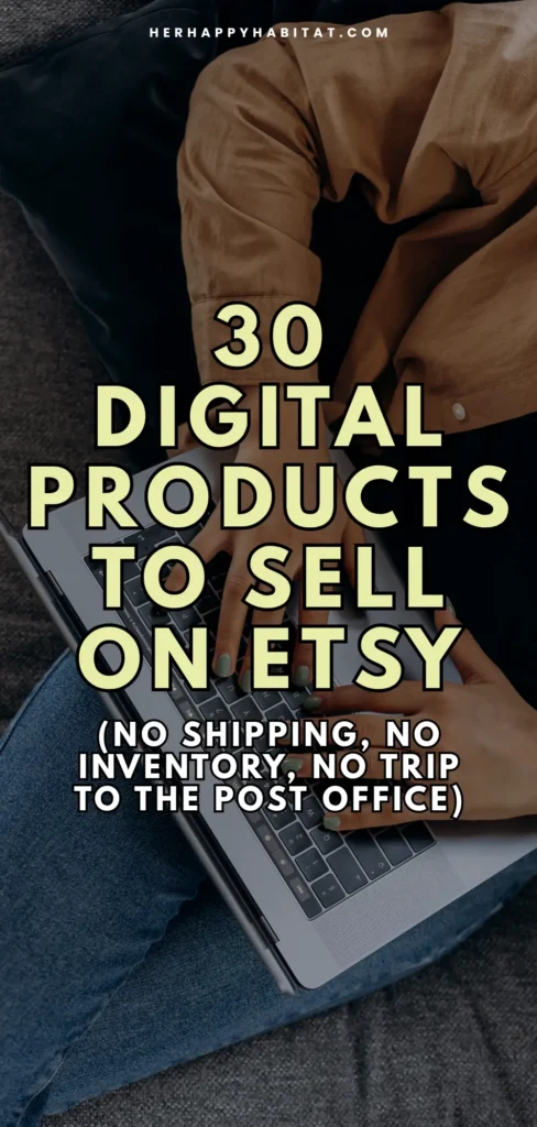 Pinterest pin reading "30 Digital Products to Sell on Etsy" over a photo of someone typing on a laptop on the sofa.